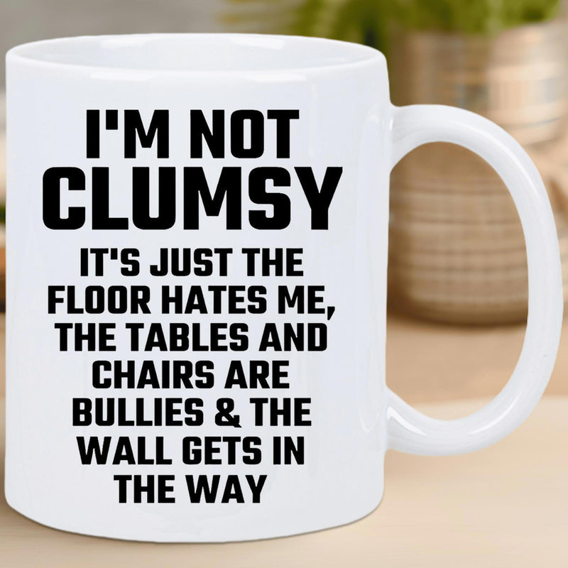 Tailorly White Ceramic 11 oz Mug - Im Not Clumsy Its Just The Floor Hates Me The Tables And Chairs Are Bullies The Wall Gets In The Way Bold Minimalist Black