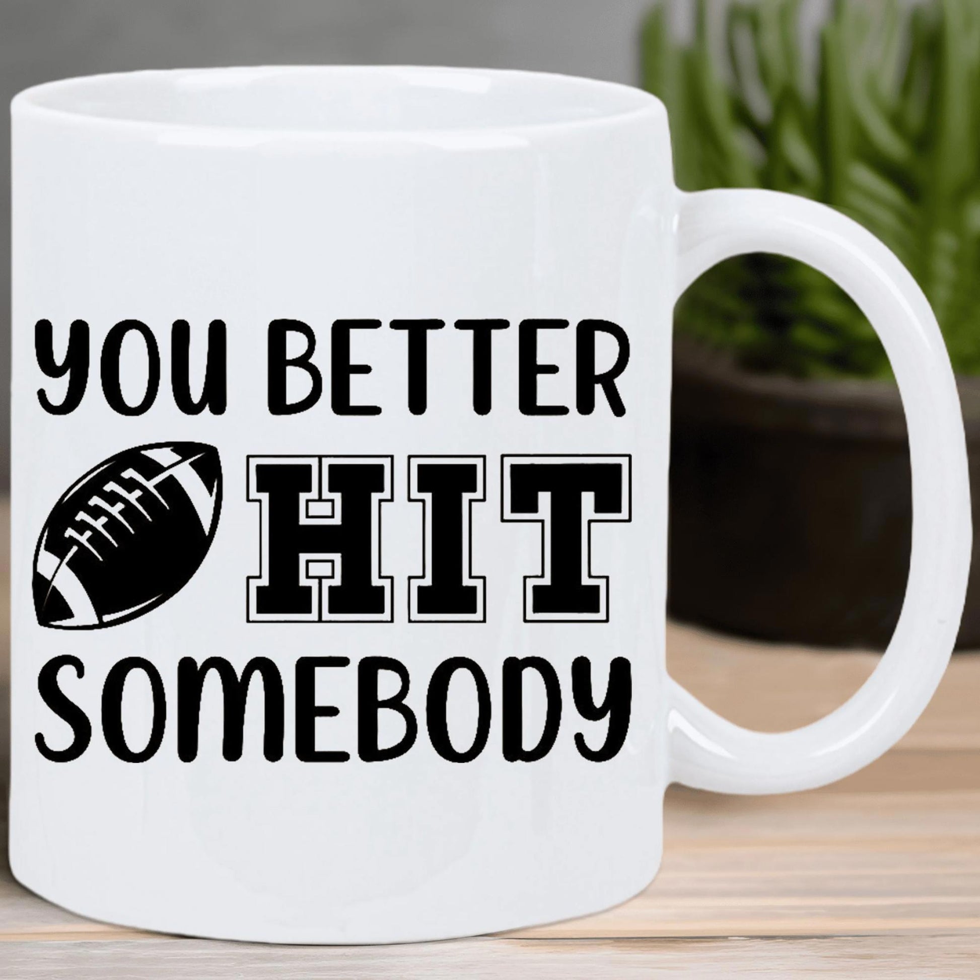 Tailorly White Ceramic 11 oz Mug - You Better Hit Somebody Bold Athletic Styling With Textured Black And White Football