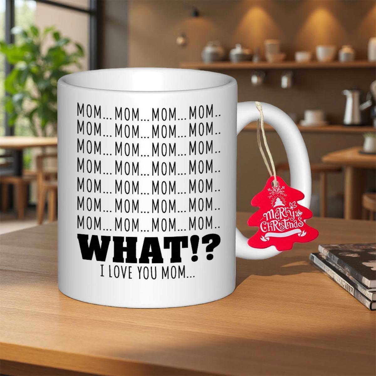 Tailorly White Ceramic 11 oz Mug - Mom What I Love You Mom Elegant Ceramic Surface Featuring Simple Bold Black Typography Repeating Pattern Mug