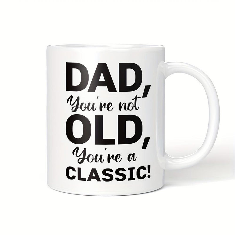 Tailorly White Ceramic 11 oz Mug - Dad Youre Not Old Youre A Classic Solid Displaying Motivational Quote With Artistic Minimalist Aesthetic Mug