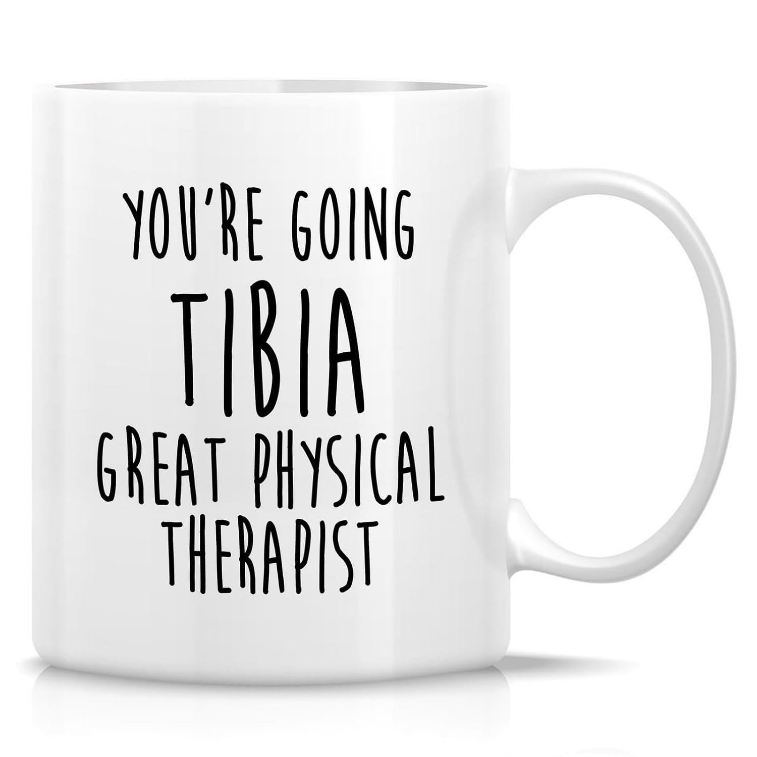 Tailorly White Ceramic 11 oz Mug - You Re Going Tibia Great Physical Therapist Clean Black Handwritten Style Lettering Centered On Polished