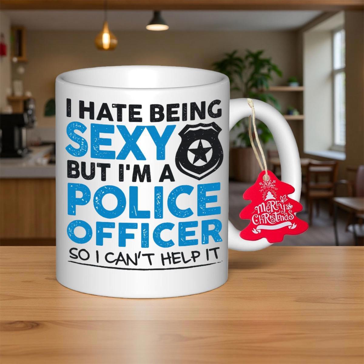 Tailorly White Ceramic 11 oz Mug - I Hate Being Sexy But Im A Police Officer So I Cant Help It Bold Blue And Black Lettering With Iconic Shield Graphic Ceramic Mug