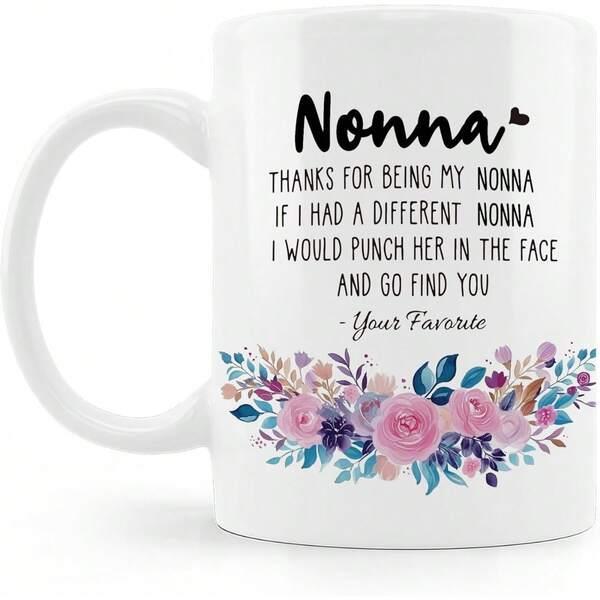 Tailorly White Ceramic 11 oz Mug - Nonna Thanks For Being My Nonna If I Had A Different Nonna I Would Punch Her In The Face And Go Find You Your Favorite Soft