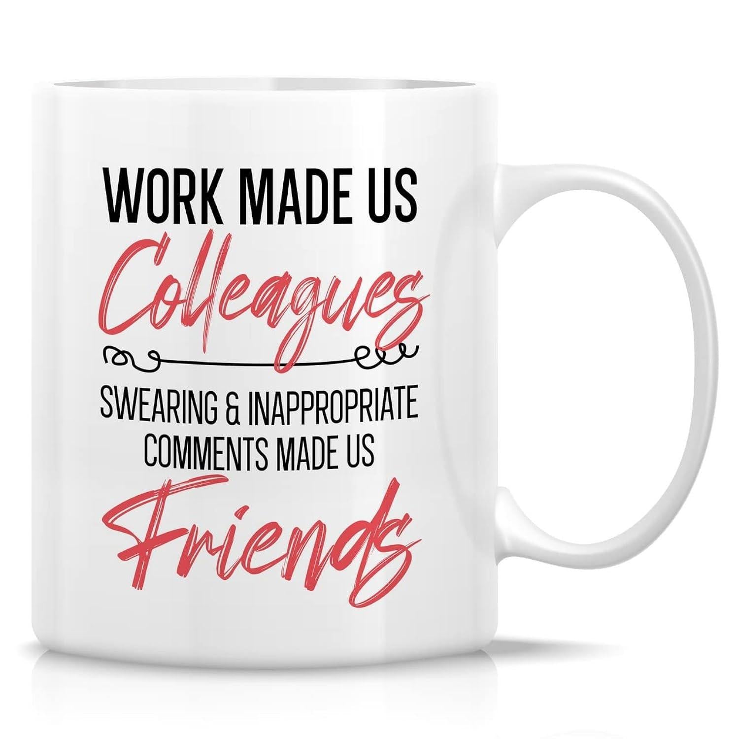 Tailorly White Ceramic 11 oz Mug - Work Made Us Colleagues Swearing Inappropriate Comments Made Us Friends Sleek Featuring Elegant Script And Bold Typography Mug