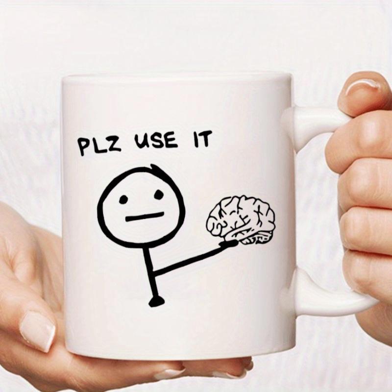 Tailorly White Ceramic 11 oz Mug - Plz Use It Simple Hand Drawn Stickman Character Holding A Realistic Small Human Brain
