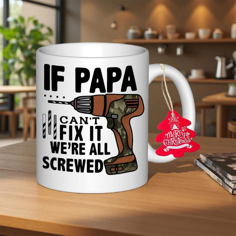 Tailorly White Ceramic 11 oz Mug - If Papa Cant Fix It Were All Screwed Industrial Power Tool With Camouflage Pattern And Sharp Metal Drill Bits Drill