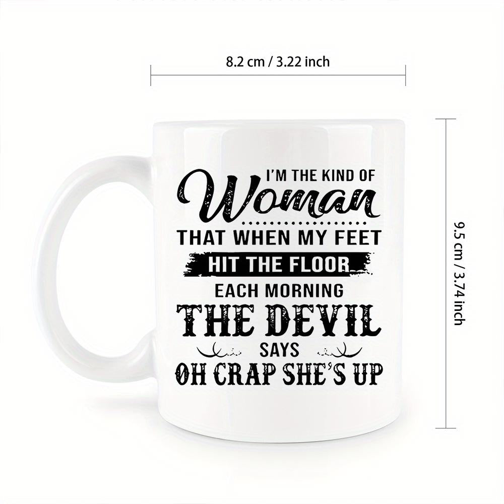 Tailorly White Ceramic 11 oz Mug - Im The Kind Of Woman That When My Feet Hit The Floor Each Morning The Devil Says Oh Crap Shes Up Bold Typographic Text With