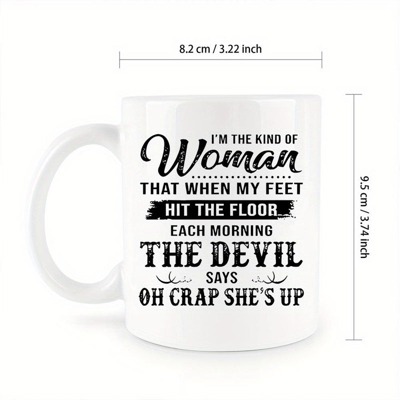 Tailorly White Ceramic 11 oz Mug - Im The Kind Of Woman That When My Feet Hit The Floor Each Morning The Devil Says Oh Crap Shes Up Bold Typographic Text With