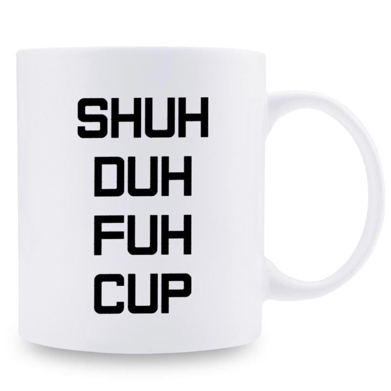 Tailorly White Ceramic 11 oz Mug - Shuh Duh Fuh Cup Minimalist Polished With Stacked Slogan Design Mug