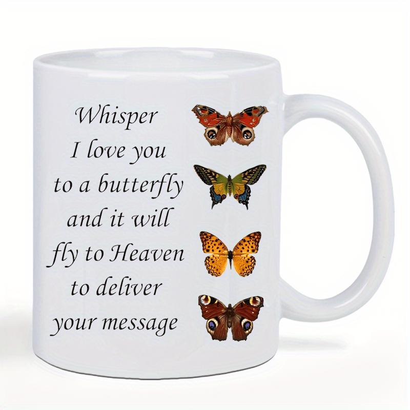 Tailorly White Ceramic 11 oz Mug - Whisper I Love You To A Butterfly And It Will Fly To Heaven To Deliver Your Message Vibrant Wings Arranged Vertically Beside