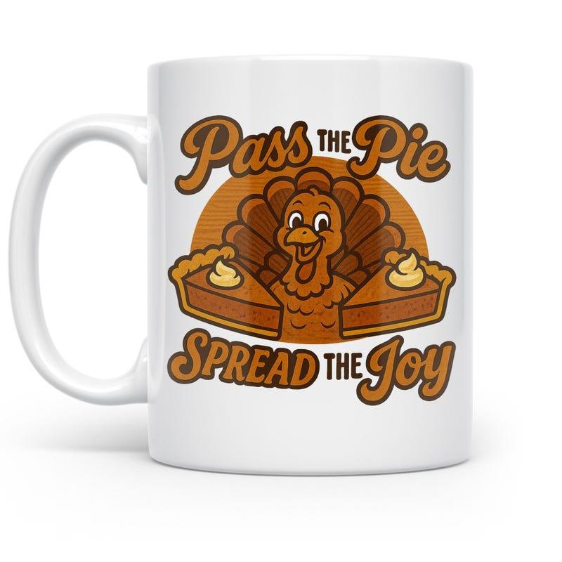 Tailorly White Ceramic 11 oz Mug - Pass The Pie Spread The Joy Whimsical Cartoon Holding Delicious Slices Of Pumpkin Pie Turkey