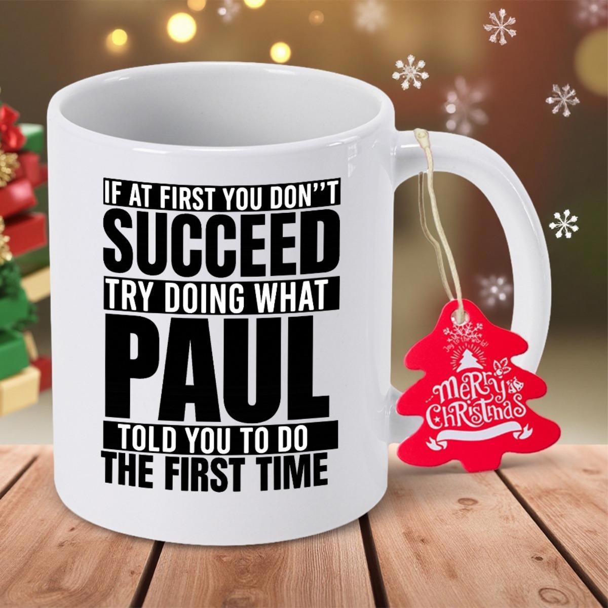 Tailorly White Ceramic 11 oz Mug - If At First You Don't Succeed Try Doing What Paul Told You To Do The First Time Bold Black Typography Printed On A Classic White