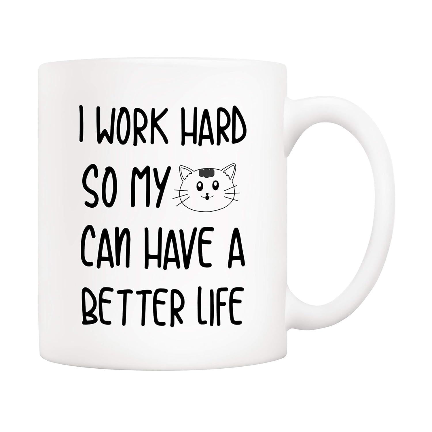 Tailorly White Ceramic 11 oz Mug - I Work Hard So My Can Have A Better Life Minimalist Black Line Drawing Featuring A Cute Smiling Pet Cat