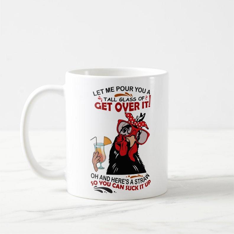Tailorly White Ceramic 11 oz Mug - Let Me Pour You A Tall Glass Of Get Over It Oh And Heres A Straw So You Can Suck It Up Humorous Hen Wearing Red Polka Dot