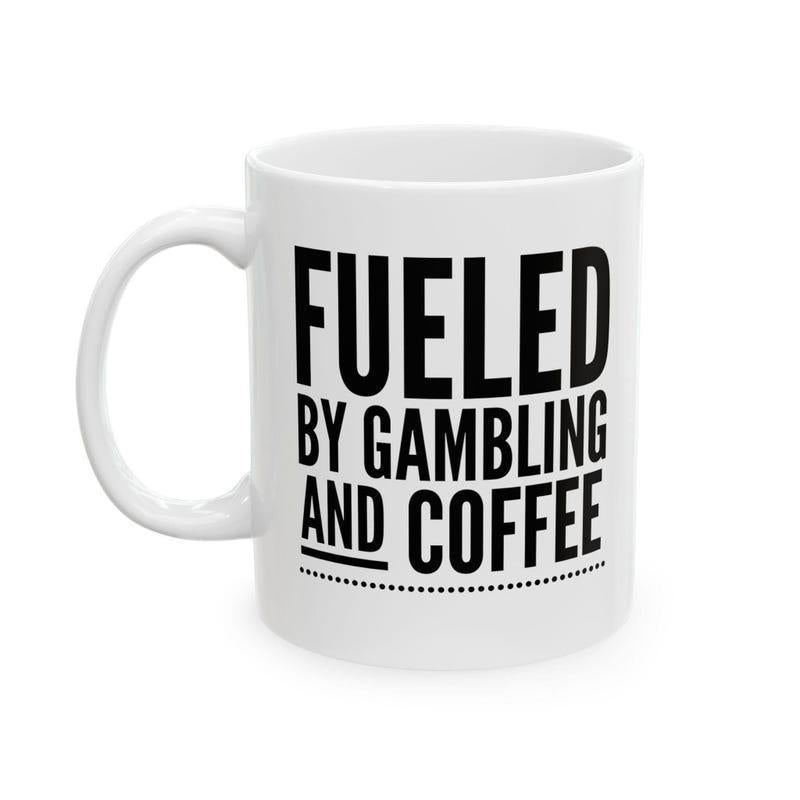 Tailorly White Ceramic 11 oz Mug - Fueled By Gambling And Coffee Bold Minimalist Black Typography Centered On A Glossy White Surface Mug