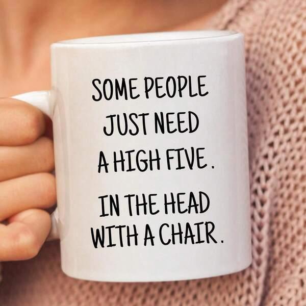 Tailorly White Ceramic 11 oz Mug - Some People Just Need A High Five In The Head With A Chair Minimalist Featuring Humorous Sarcastic Quote Bold Mug