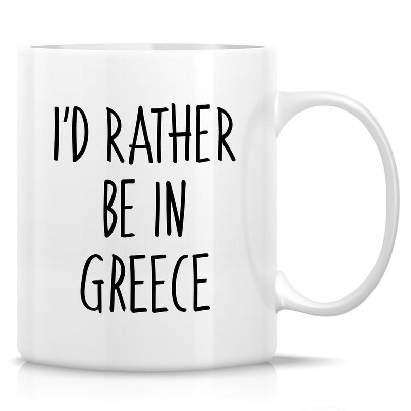Tailorly White Ceramic 11 oz Mug - I'd Rather Be In Greece Minimalist Black Typography On A Smooth Ceramic Surface Daily Coffee Mug