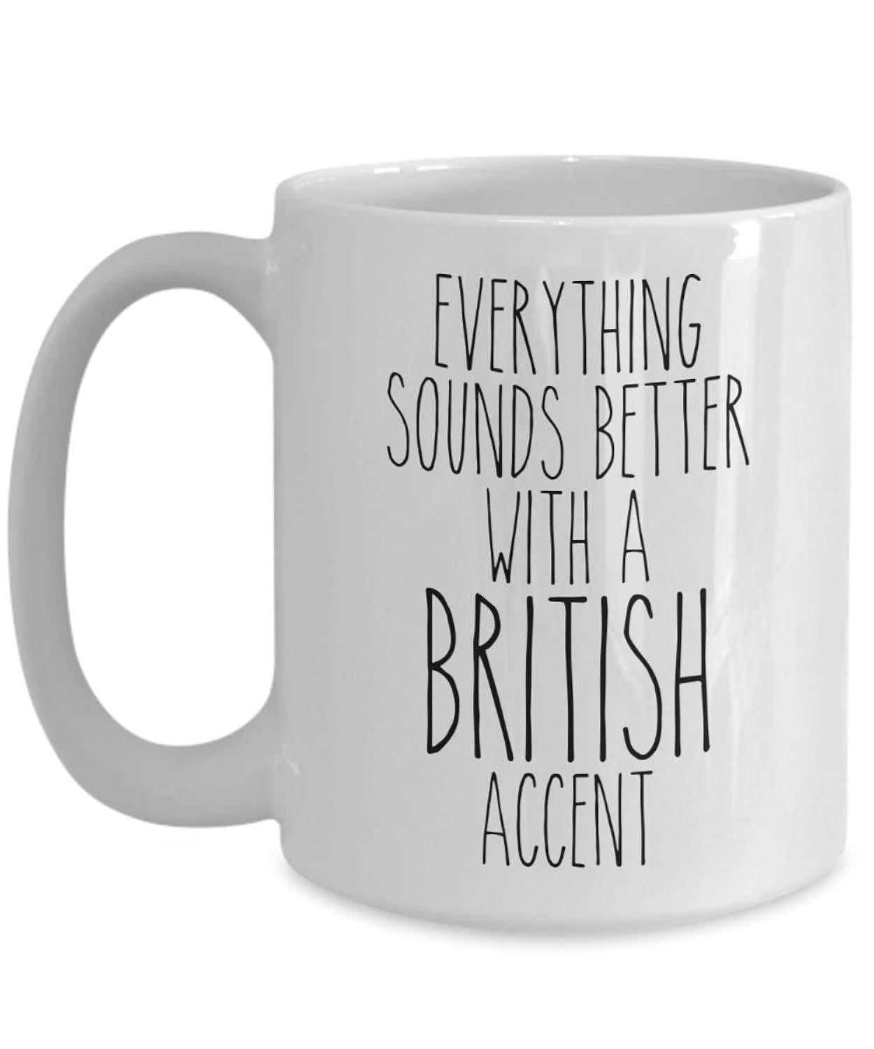 Tailorly White Ceramic 11 oz Mug - Everything Sounds Better With A British Accent Elegant Simple Minimalist Polished Surface White Ceramic Kitchenware Aesthetic