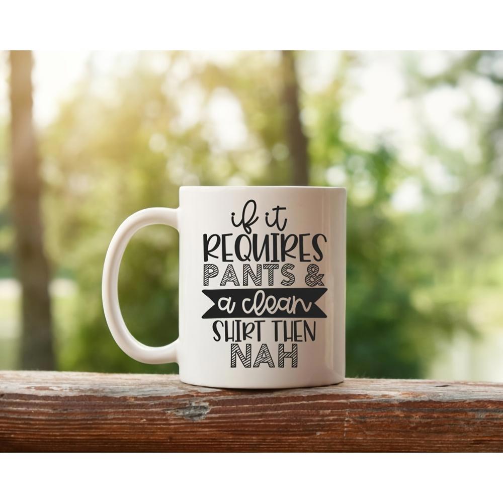 Tailorly White Ceramic 11 oz Mug - If It Requires Pants And A Clean Shirt Then Nah Classic White Ceramic Placed On Weathered Wooden Surface Amidst Soft Sunlit