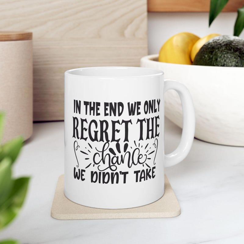 Tailorly White Ceramic 11 oz Mug - In The End We Only Regret The Chances We Didn't Take Elegant Minimalist Black Typography With Stylized Script And Sunburst