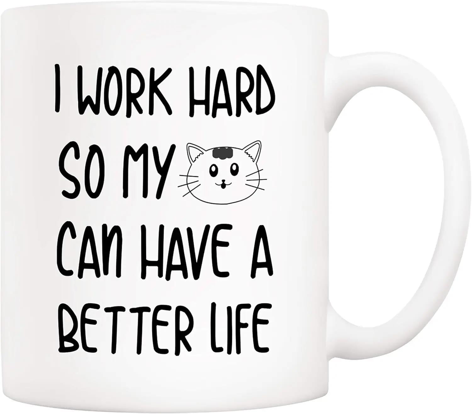 Tailorly White Ceramic 11 oz Mug - I Work Hard So My Can Have A Better Life Simple Minimalist Hand Drawn Whiskered Kitten Face In Center Cat