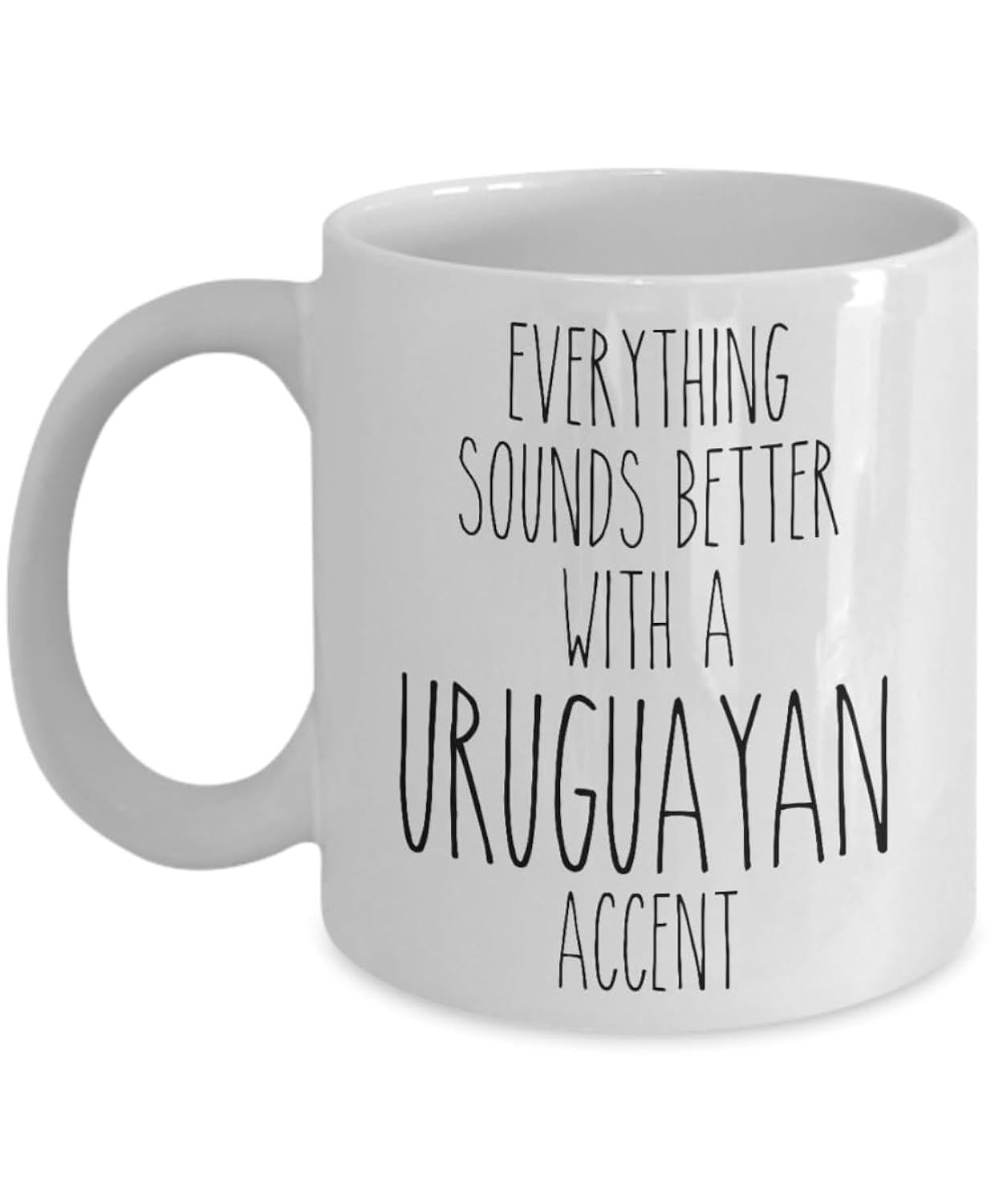 Tailorly White Ceramic 11 oz Mug - Everything Sounds Better With A Uruguayan Accent Minimalist Black Typography Printed On Smooth Glossy Mug
