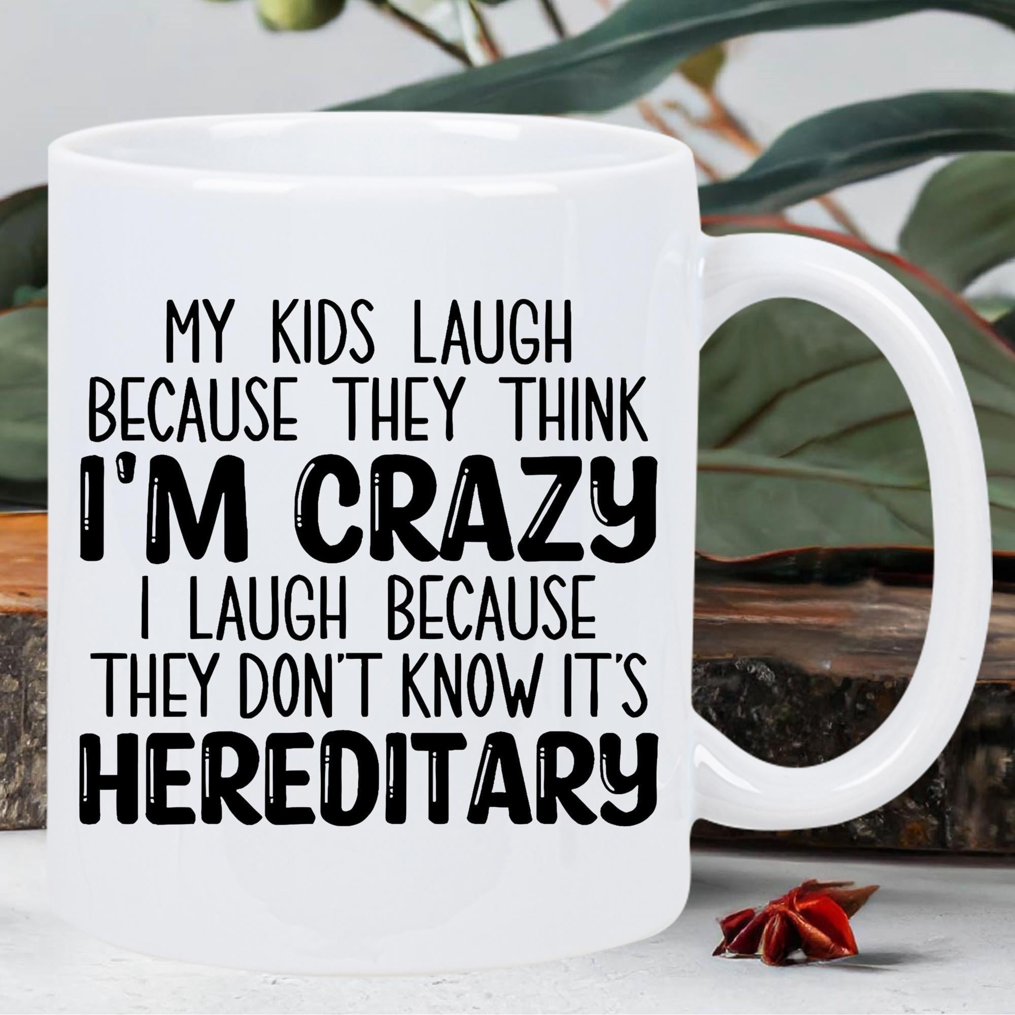 Tailorly White Ceramic 11 oz Mug - My Kids Laugh Because They Think Im Crazy I Laugh Because They Dont Know Its Hereditary Bold Black Minimalist Typography Printed