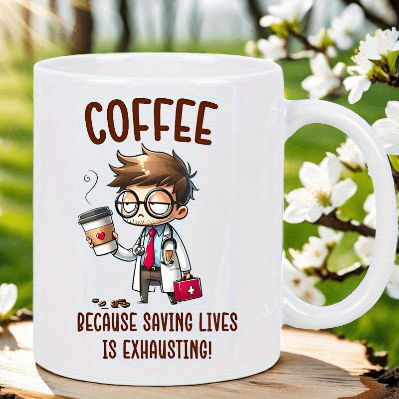 Tailorly White Ceramic 11 oz Mug - Coffee Because Saving Lives Is Exhausting Tired Medical Professional Holding Steaming Coffee Cup Wearing White Lab Coat Doctor