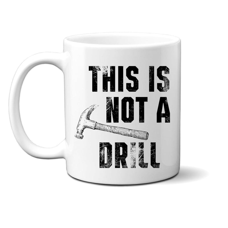 Tailorly White Ceramic 11 oz Mug - This Is Not A Drill Vintage Industrial Hand Tool With Distressed Texture For Workshop Wall Decor Hammer