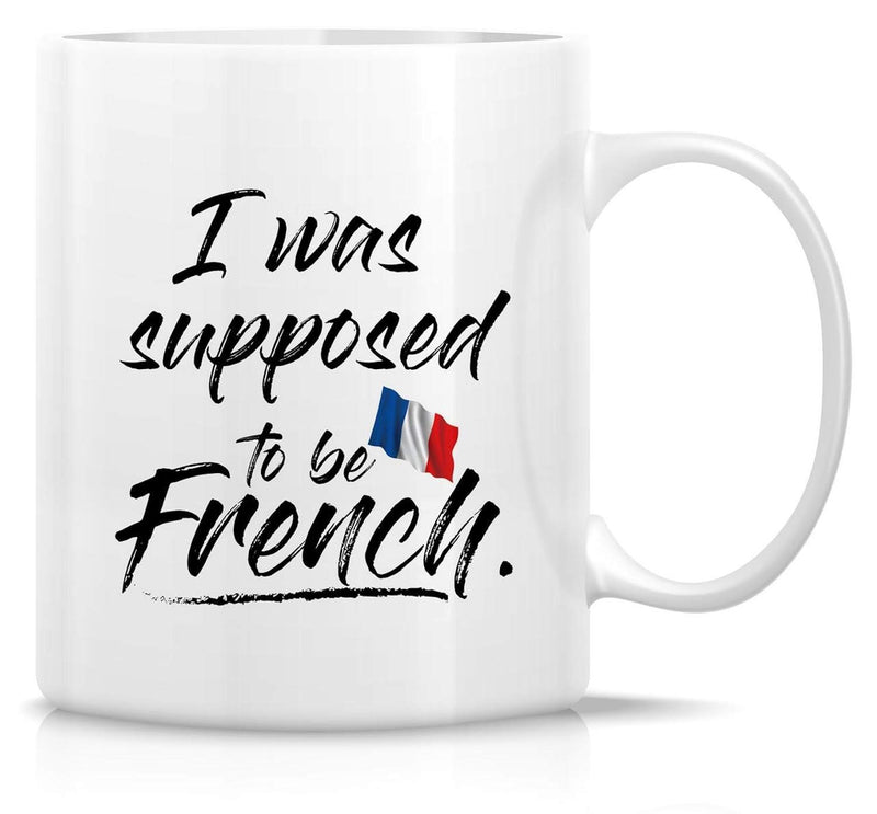 Tailorly White Ceramic 11 oz Mug - I Was Supposed To Be French Waving National Tricolor Symbol With Vibrant Blue White And Red Flag