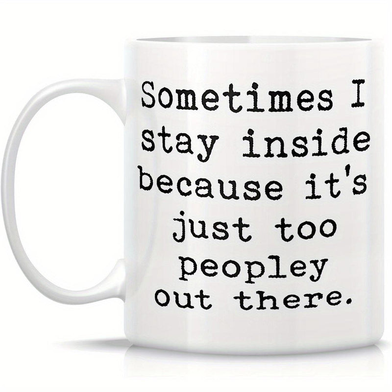 Tailorly White Ceramic 11 oz Mug - Sometimes I Stay Inside Because Its Just Too Peopley Out There Minimalist Black Typewriter Font Centered On A Clean