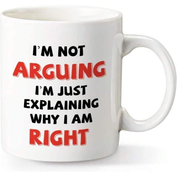 Tailorly White Ceramic 11 oz Mug - Im Not Arguing Im Just Explaining Why I Am Right Bold Red And Black Font Printed On