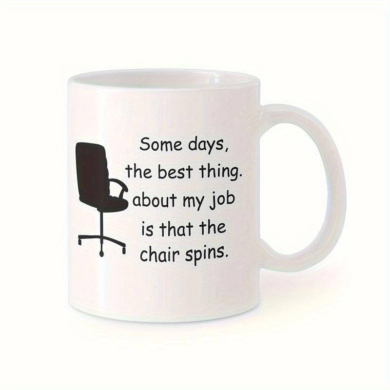 Tailorly White Ceramic 11 oz Mug - Some Days The Best Thing About My Job Is That The Chair Spins Minimalist Black Silhouette Office Furniture With Rotating Support