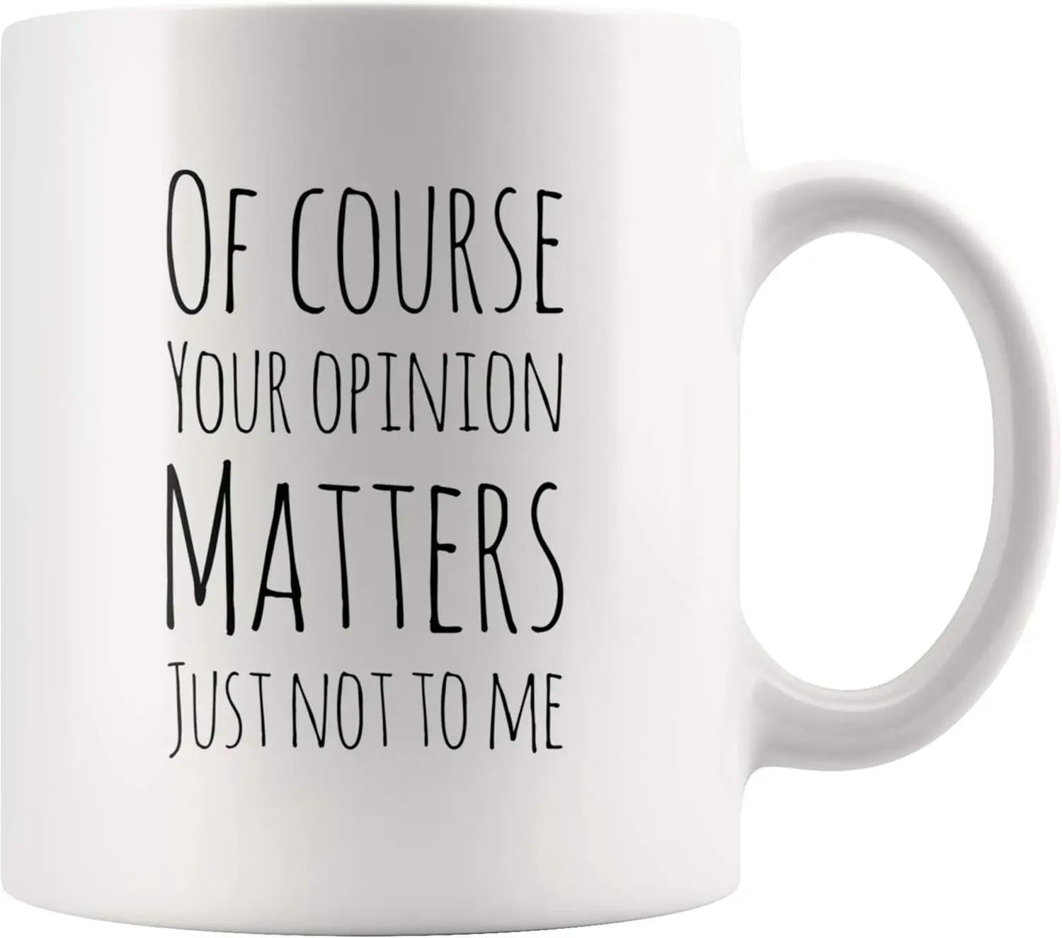 Tailorly White Ceramic 11 oz Mug - Of Course Your Opinion Matters Just Not To Me Simple Black Handwritten Lettering Styled Across A Clean White Surface Mug