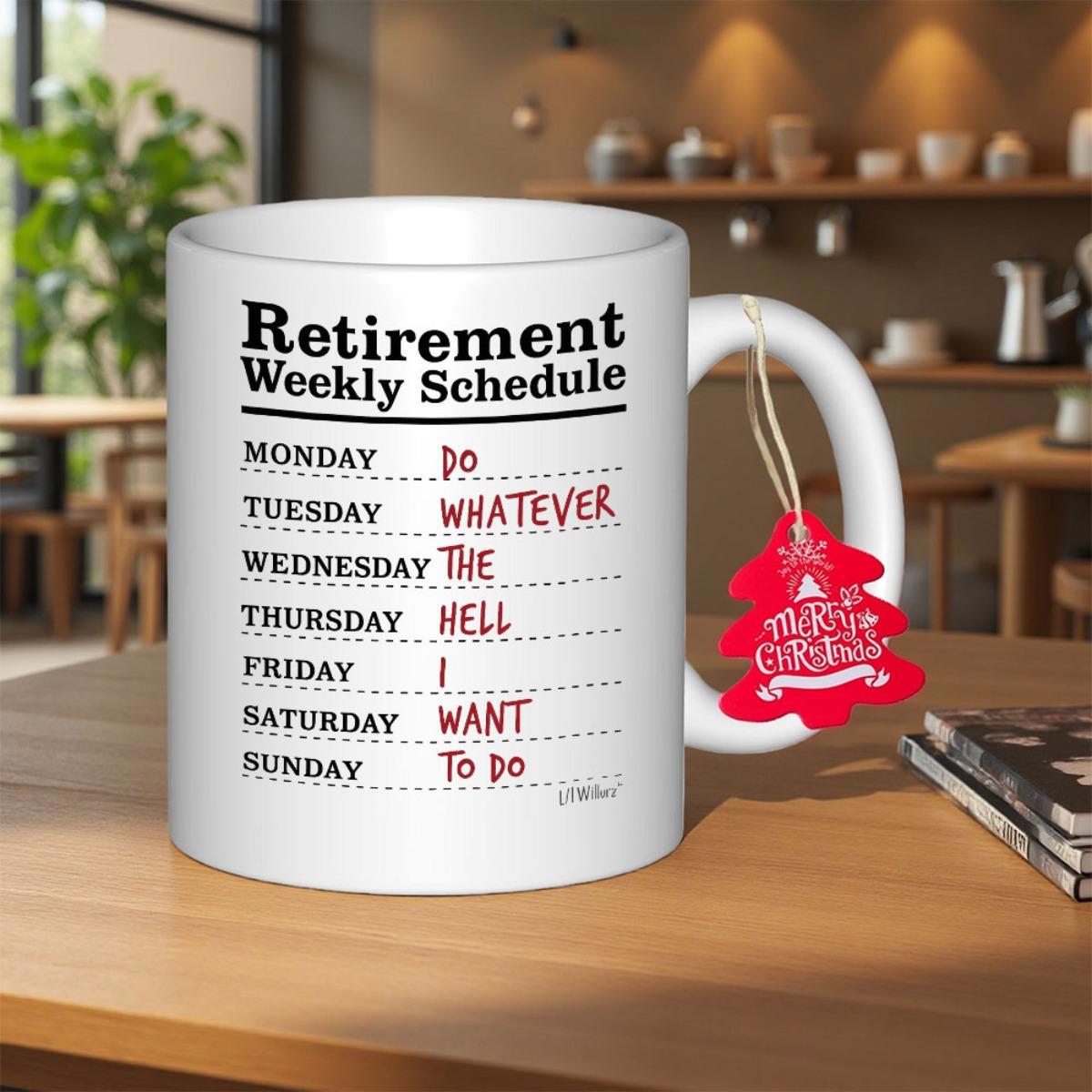 Tailorly White Ceramic 11 oz Mug - Retirement Weekly Schedule Do Whatever The Hell I Want To Do Humorous Typography Featuring Bold Black Letters And Red Script