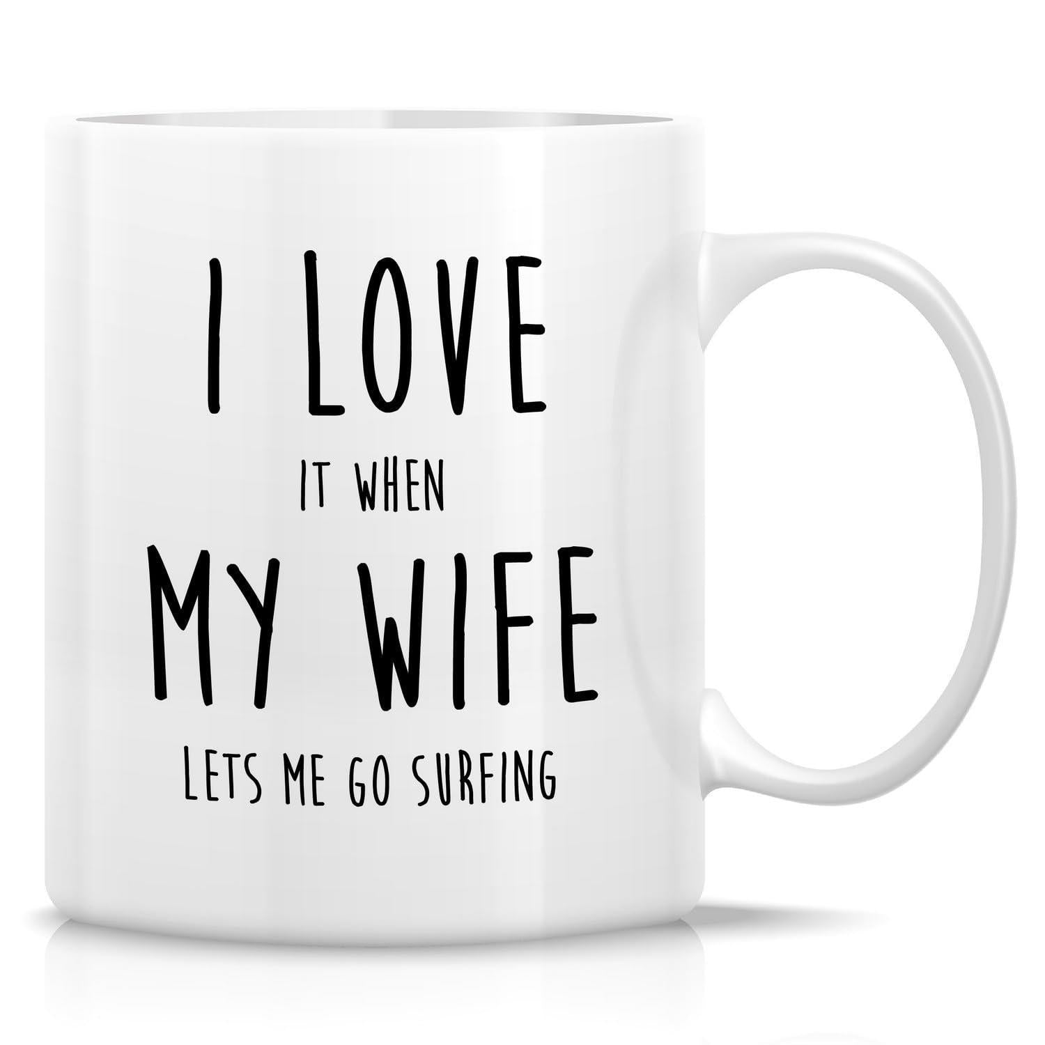 Tailorly White Ceramic 11 oz Mug - I Love It When My Wife Lets Me Go Surfing Simple Black Handwritten Typography Centered On A Minimalist White Background Quote