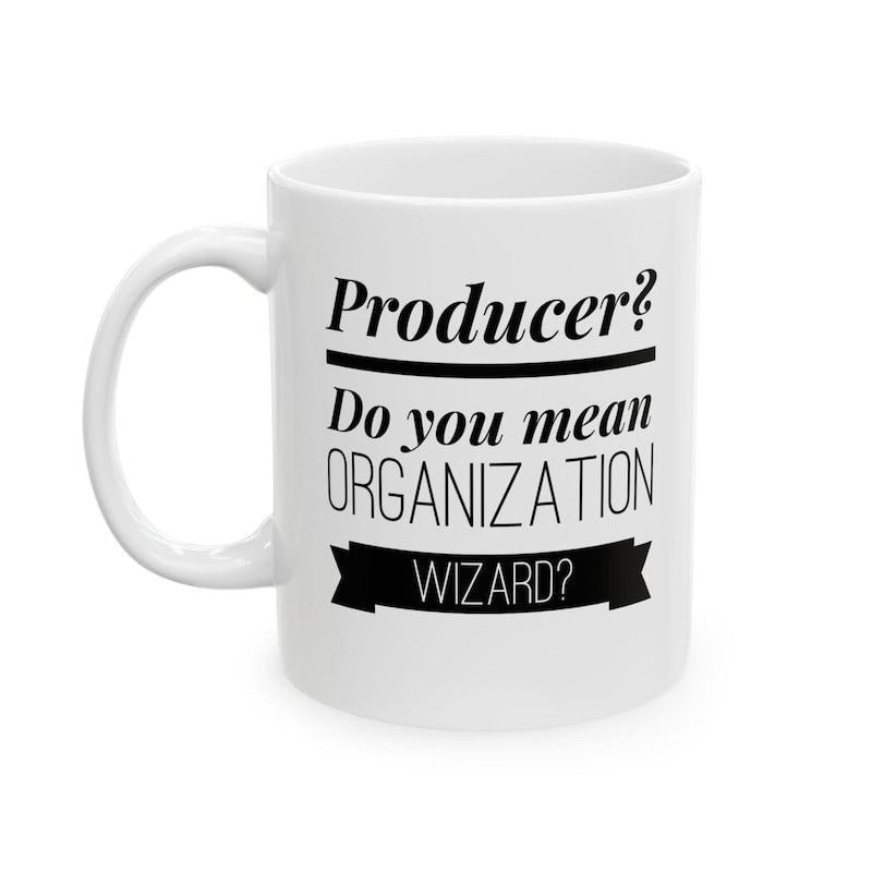 Tailorly White Ceramic 11 oz Mug - Producer Do You Mean Organization Wizard Clean Displaying Bold Black Professional Humor Quote Mug