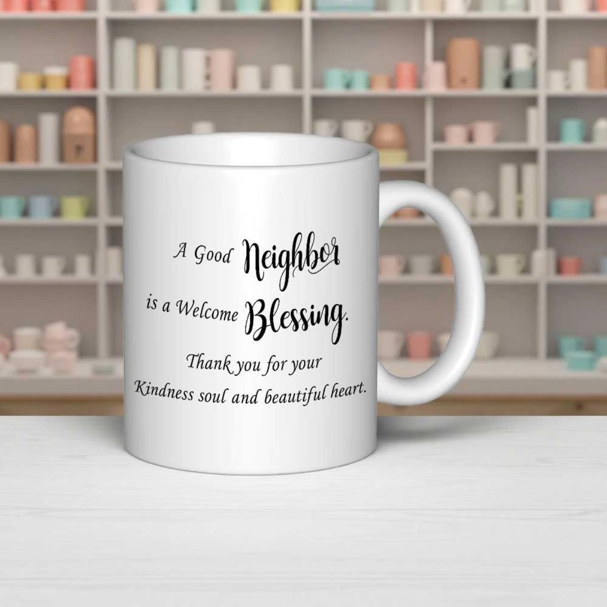 Tailorly White Ceramic 11 oz Mug - A Good Neighbor Is A Welcome Blessing Thank You For Your Kindness Soul And Beautiful Heart Elegant Script Typography Displayed