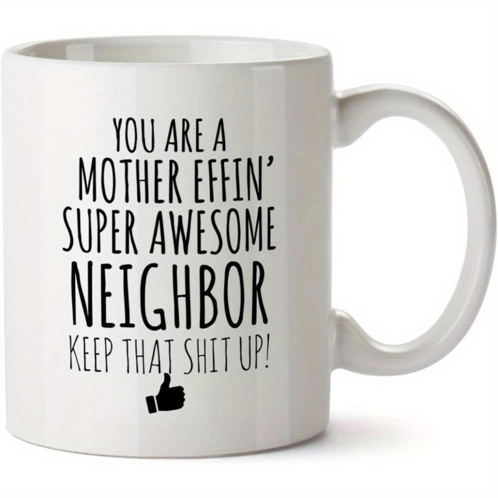 Tailorly White Ceramic 11 oz Mug - You Are A Mother Effin Super Awesome Neighbor Keep That Shit Up Clean Minimalist Black Bold Typography Featuring Small Symbolic
