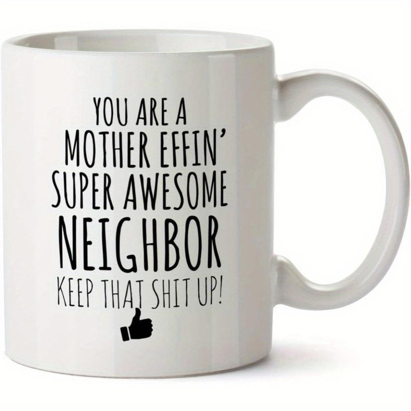 Tailorly White Ceramic 11 oz Mug - You Are A Mother Effin Super Awesome Neighbor Keep That Shit Up Clean Minimalist Black Bold Typography Featuring Small Symbolic