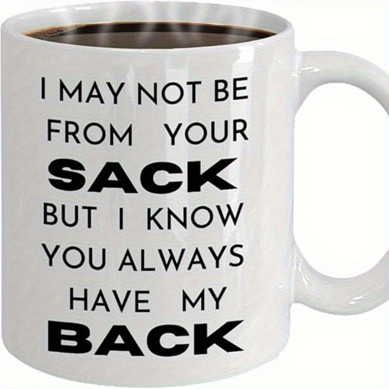 Tailorly White Ceramic 11 oz Mug - I May Not Be From Your Sack But I Know You Always Have My Back Simple Black Bold Lettering Arranged In A Minimalist Modern