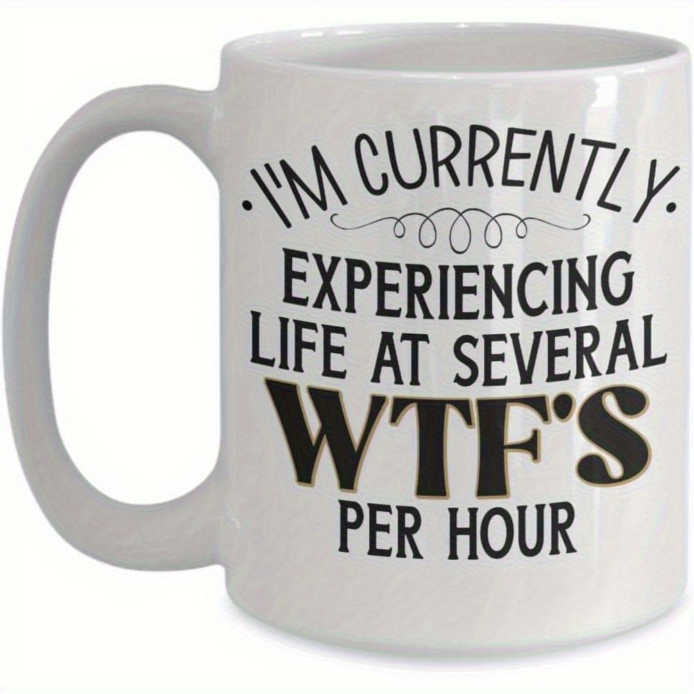 Tailorly White Ceramic 11 oz Mug - Im Currently Experiencing Life At Several Wtfs Per Hour Elegant Minimalist Typography Printed On A Smooth Mug