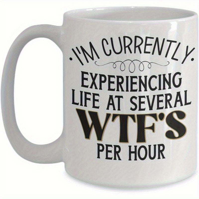 Tailorly White Ceramic 11 oz Mug - Im Currently Experiencing Life At Several Wtfs Per Hour Elegant Minimalist Typography Printed On A Smooth Mug