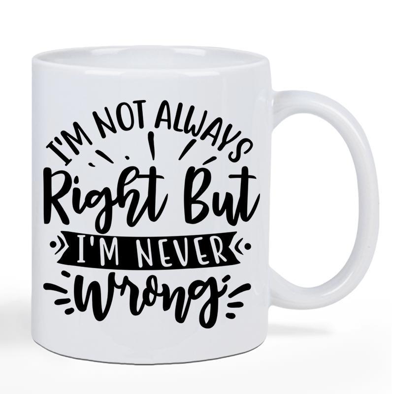 Tailorly White Ceramic 11 oz Mug - Im Not Always Right But Im Never Wrong Minimalist Ceramic Surface With Bold Black Lettering And Decorative Ribbon Accents Mug