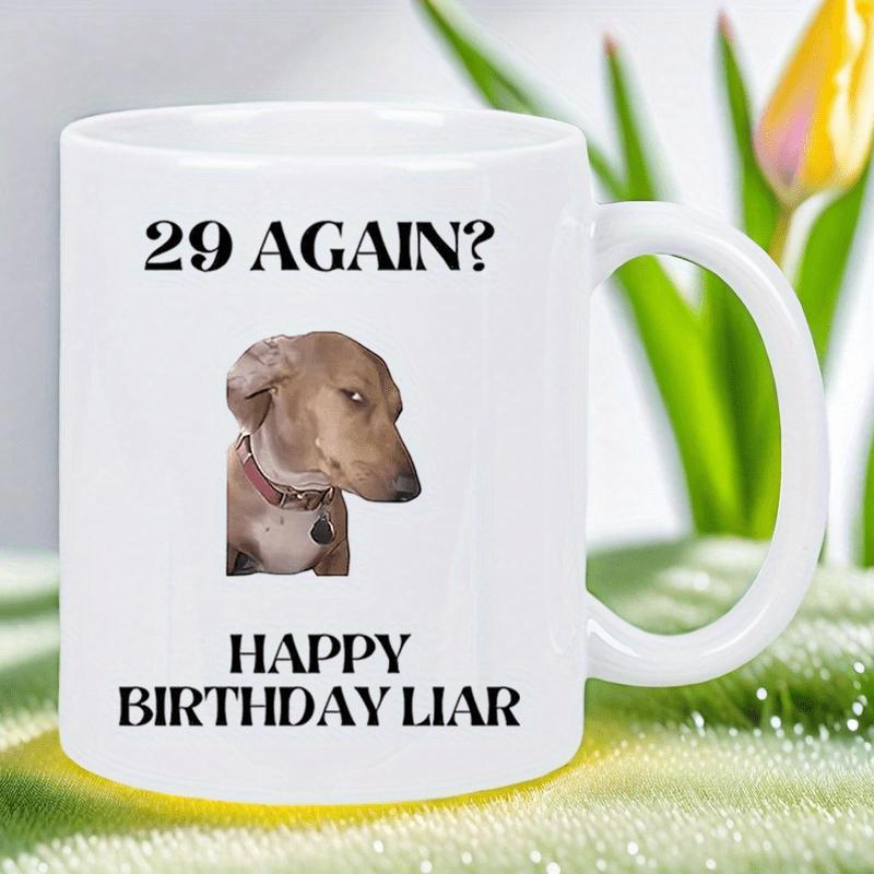 Tailorly White Ceramic 11 oz Mug - 29 Again Happy Birthday Liar Funny Skeptical Brown Dog Profile Centered Between Two Rows Of Bold Text Dog