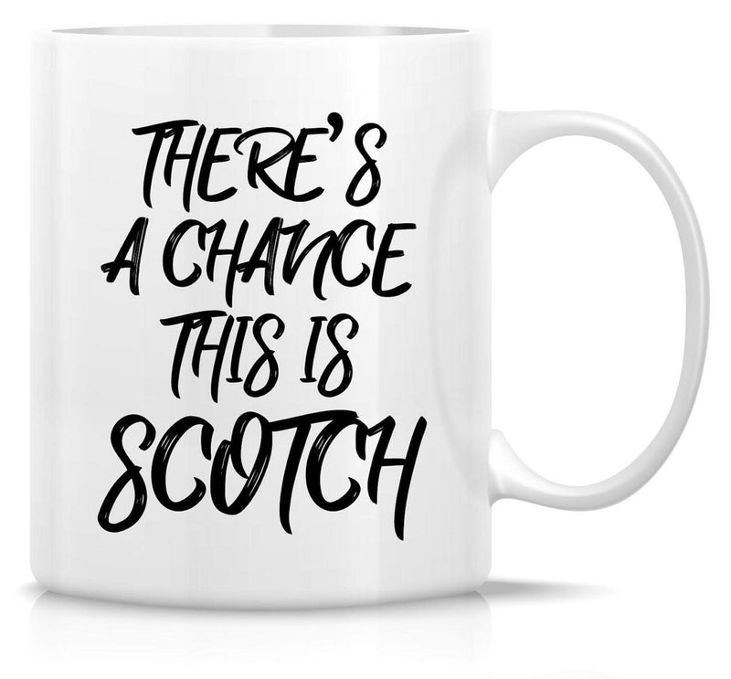Tailorly White Ceramic 11 oz Mug - There Is A Chance This Is Scotch Bold Black Script Lettering Featuring A Minimalist Clean Surface Texture Mug