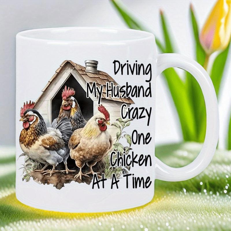 Tailorly White Ceramic 11 oz Mug - Driving My Husband Crazy One Chicken At A Time Rustic Wooden Coop With Three Realistic Poultry Chicken