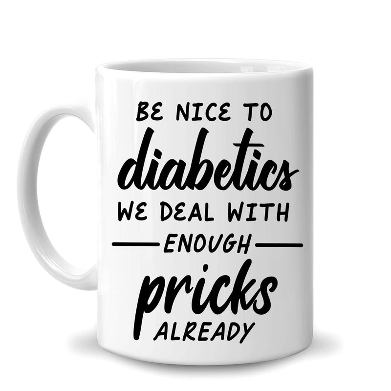 Tailorly White Ceramic 11 oz Mug - Be Nice To Diabetics We Deal With Enough Pricks Already Minimalist White Ceramic Texture Featuring Bold Black Lettering Mug