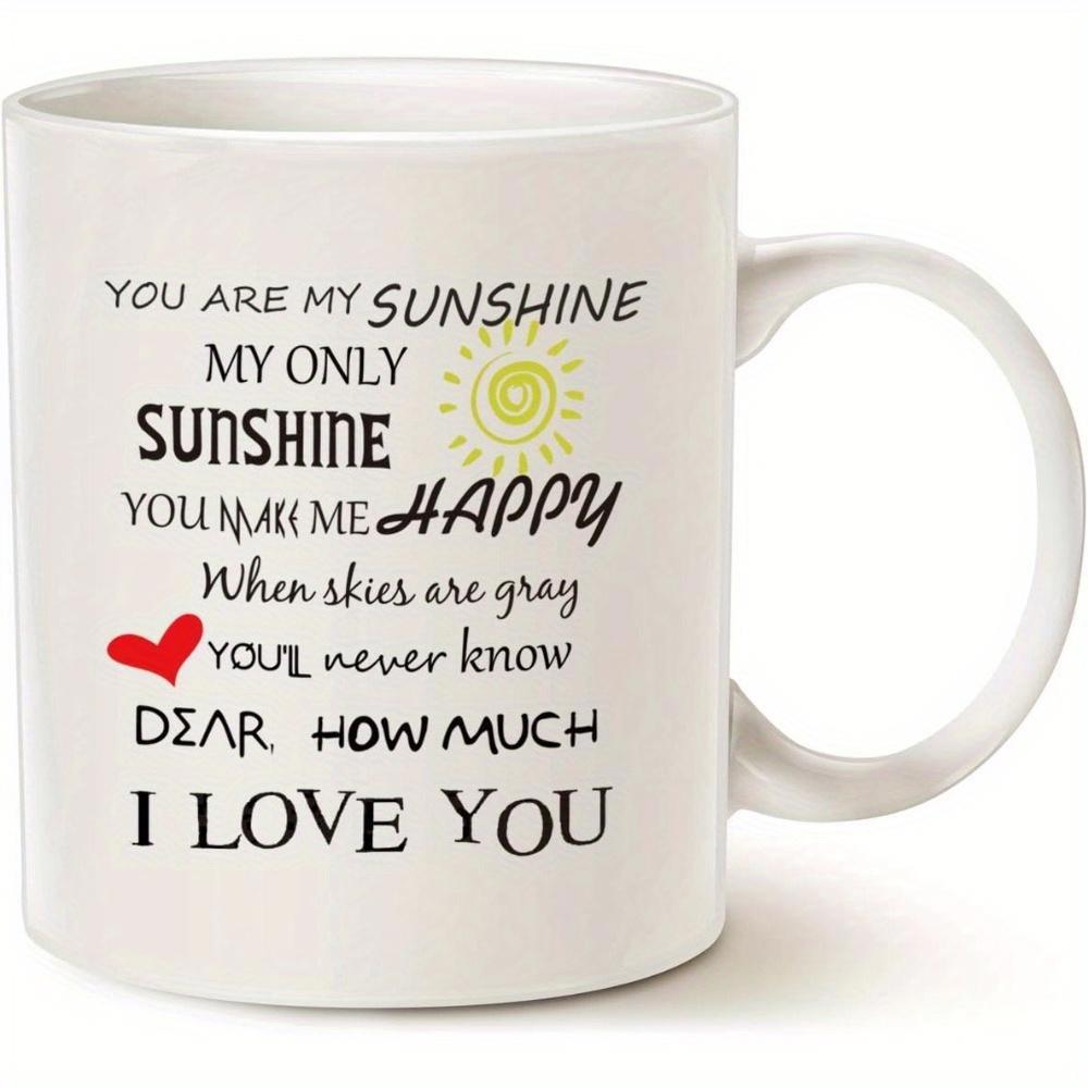 Tailorly White Ceramic 11 oz Mug - You Are My Sunshine My Only Sunshine You Make Me Happy When Skies Are Gray Youll Never Know Dear How Much I Love You Minimalist