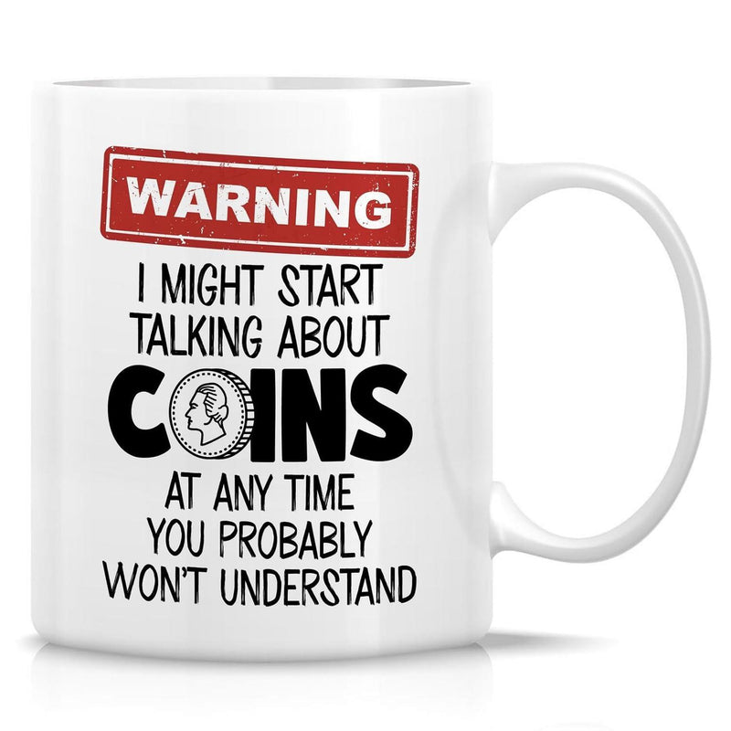 Tailorly White Ceramic 11 oz Mug - Warning I Might Start Talking About Coins At Any Time You Probably Won't Understand Red Warning Label Above Humorous Text With